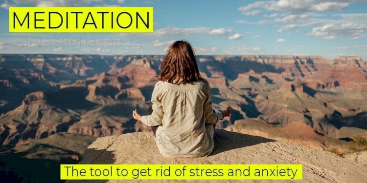 Meditation - The Tool to Get Rid of Stress and Anxiety