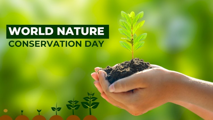 World Nature Conservation Day: A Day to Reflect, Reassess and Recommit to Conserving Nature